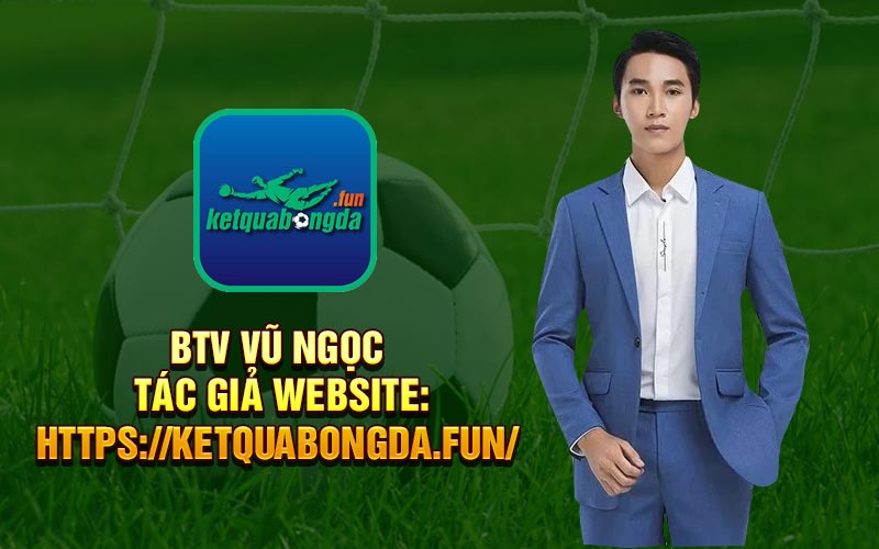 BTV Vũ Ngọc - Tác Giả website https://ketquabongda.fun/